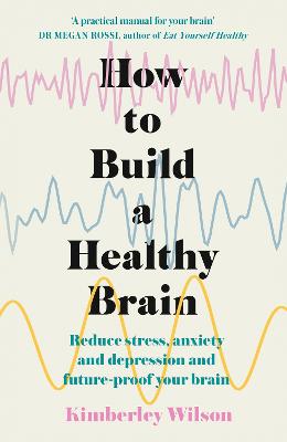 Book cover of How to Build a Healthy Brain: Reduce stress, anxiety and depression and future-proof your brain