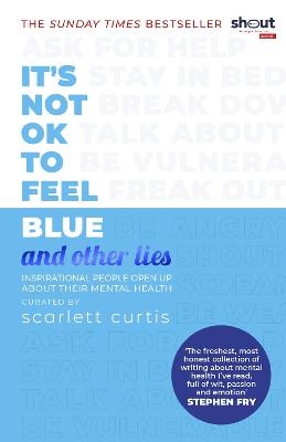 Book cover of It's Not OK to Feel Blue (and other lies): Inspirational people open up about their mental health