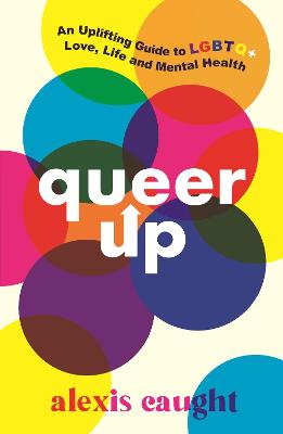 Book cover of Queer Up: An Uplifting Guide to LGBTQ+ Love, Life and Mental Health