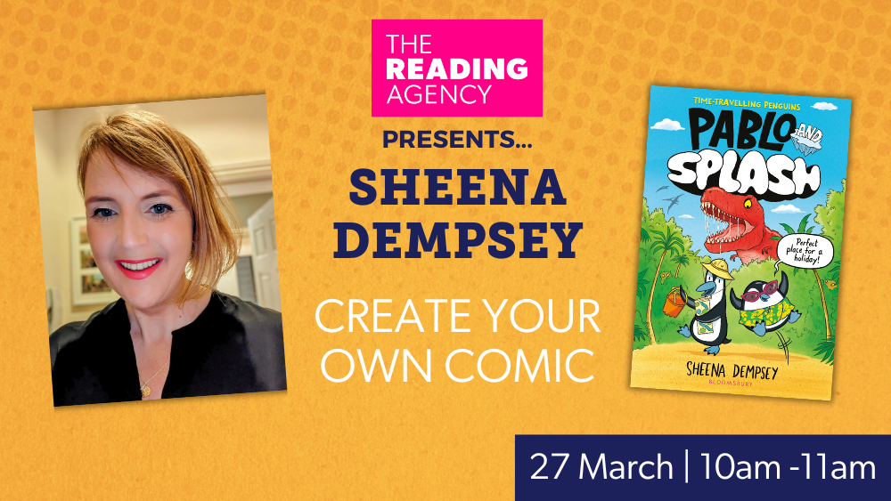 Yellow graphic that reads, 'The Reading Agency presents... Sheena Dempsey; Create your own Comic'. On the left, a photo of author of Sheena Dempsey, on the right, the book cover of 'Pablo and Splash'.