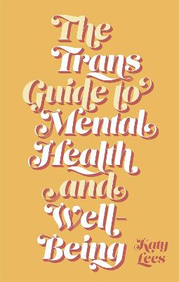 Book cover of The Trans Guide to Mental Health and Well-Being